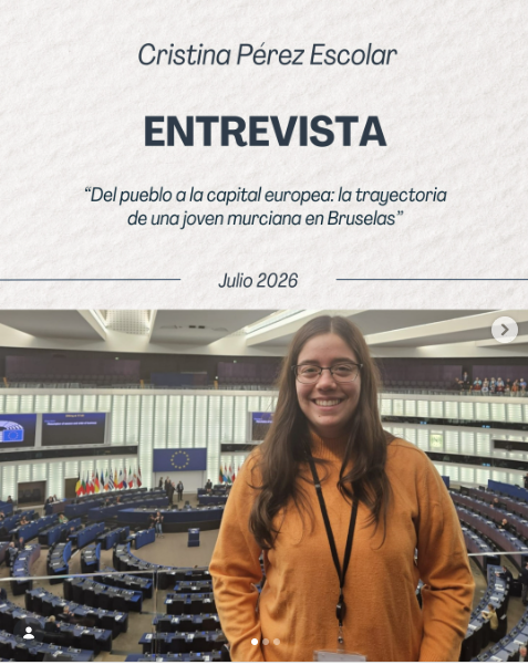 🎉 ¡Ya está disponible la nueva entrevista en la revista nº 140! 📖

En esta edición, tenemos el placer de conversar con Cristina Pérez Escolar, una joven murciana que ha conquistado Bruselas. 🌍 

👉 Cristina nos cuenta cómo ha sido su camino hasta llegar al Parlamento Europeo, rompiendo mitos sobre el acceso a estas instituciones. Nos habla de la importancia de la constancia, la curiosidad y la diversidad de experiencias previas.